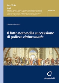 Il fatto noto nella successione di polizze claims made - Librerie.coop Il fatto noto nella successione di polizze claims made - Librerie.coop