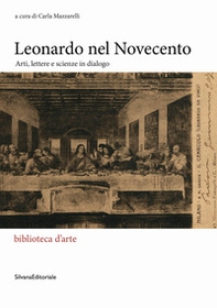 Leonardo nel Novecento. Arti, lettere e scienze in dialogo - Librerie.coop