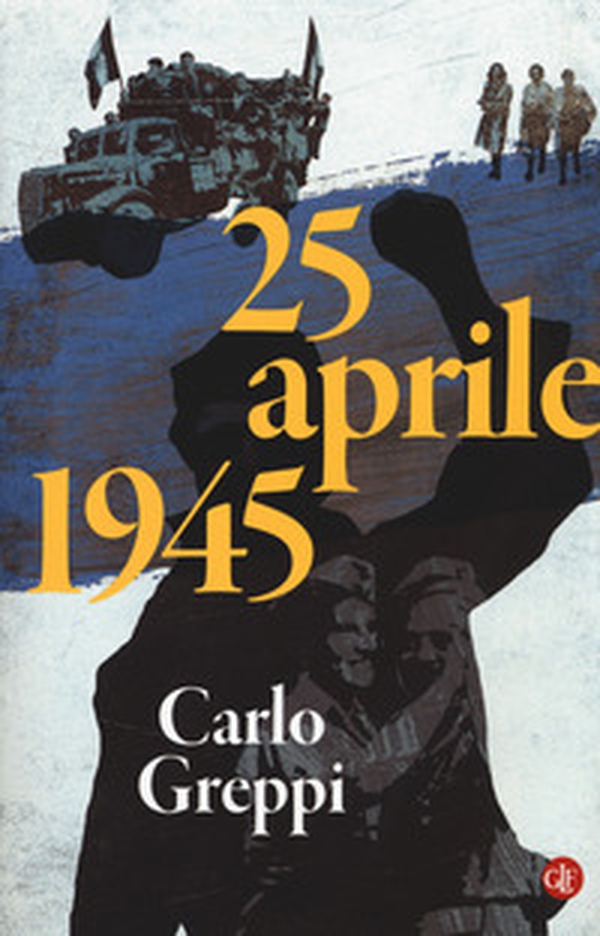 25 aprile 1945 - Librerie.coop 25 aprile 1945 - Librerie.coop