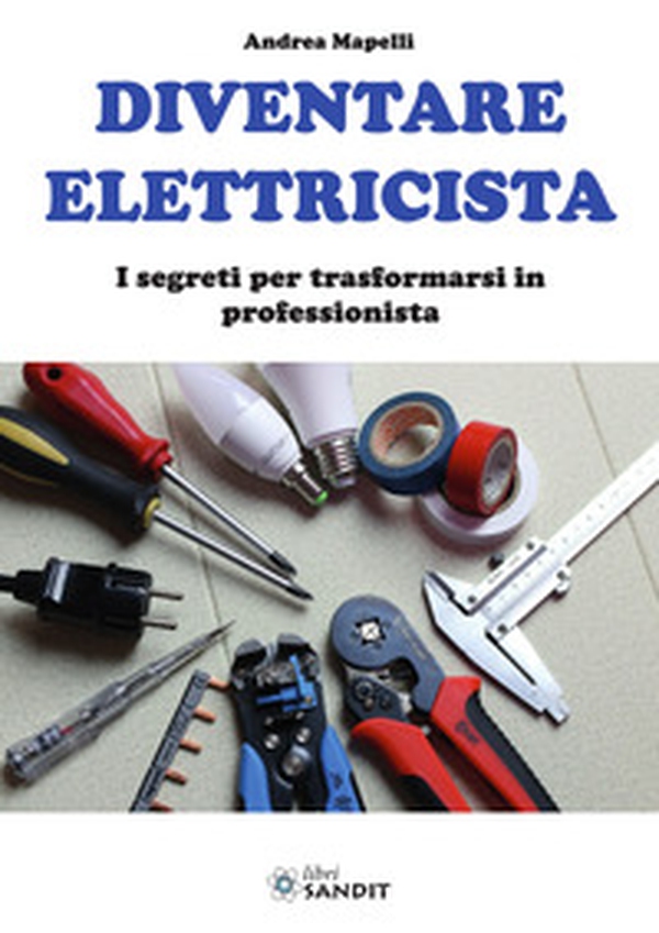 Diventare elettricista. I segreti per trasformarsi in professionista - Librerie.coop Diventare elettricista. I segreti per trasformarsi in professionista - Librerie.coop