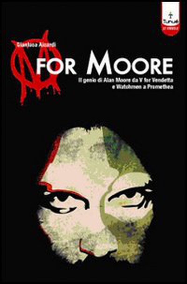 M for Moore. Il genio di Alan Moore da V for Vendetta e Watchmen a Promethea - Librerie.coop