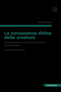 La conoscenza divina delle creature. Le Quaestiones 2 e 3 della Distinctio 35 dello Scriptum - Librerie.coop