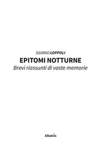 Epitomi notturne. Brevi riassunti di vaste memorie - Librerie.coop