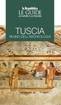 Tuscia regno dell'archeologia. Le guide ai sapori e piaceri - Librerie.coop