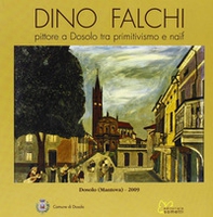 Falchi Dino. Pittore a Dosolo tra primitivismo e naïf - Librerie.coop
