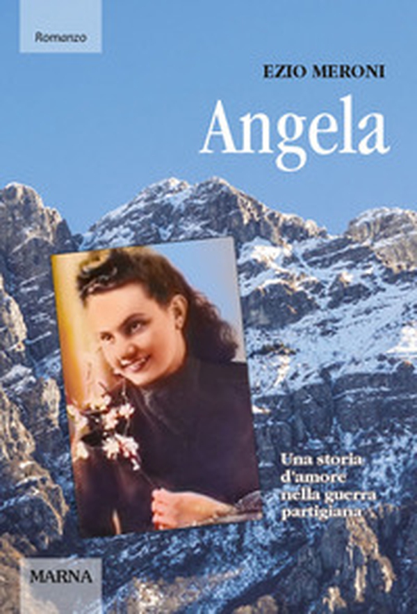 Angela. Una storia d'amore nella guerra partigiana - Librerie.coop Angela. Una storia d'amore nella guerra partigiana - Librerie.coop