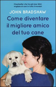 Come diventare il migliore amico del tuo cane - Librerie.coop