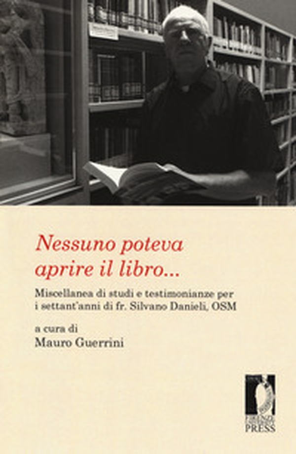 Nessuno poteva aprire il libro... Miscellanea di studi e testimonianze per i settant'anni di fr. Silvano Danieli, OSM - Librerie.coop Nessuno poteva aprire il libro... Miscellanea di studi e testimonianze per i settant'anni di fr. Silvano Danieli, OSM - Librerie.coop