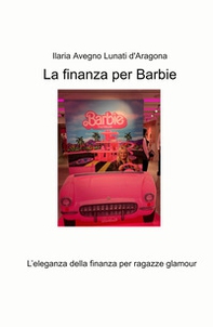 La finanza per Barbie. L'eleganza della finanza per ragazze glamour - Librerie.coop
