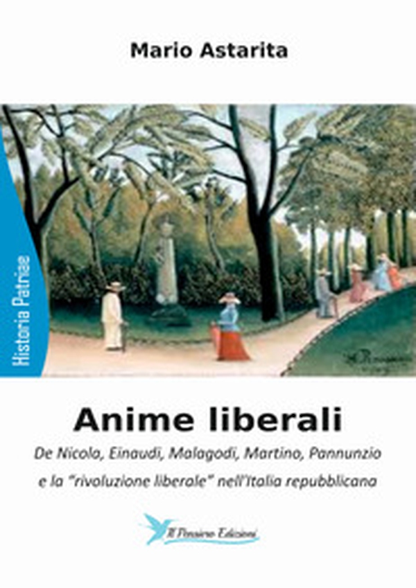 Anime liberali. De Nicola, Einaudi, Malagodi, Martino, Pannunzio e la «rivoluzione liberale» nell'Italia repubblicana - Librerie.coop Anime liberali. De Nicola, Einaudi, Malagodi, Martino, Pannunzio e la «rivoluzione liberale» nell'Italia repubblicana - Librerie.coop