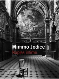 Mimmo Jodice. Naples intime. Ediz. italiana e francese - Librerie.coop