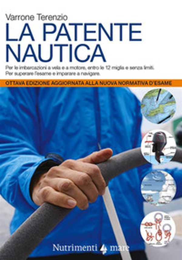 La patente nautica. Come superare l'esame per il comando delle imbarcazioni a vela e a motore, entro e oltre le 12 miglia, e imparare a navigare - Librerie.coop La patente nautica. Come superare l'esame per il comando delle imbarcazioni a vela e a motore, entro e oltre le 12 miglia, e imparare a navigare - Librerie.coop