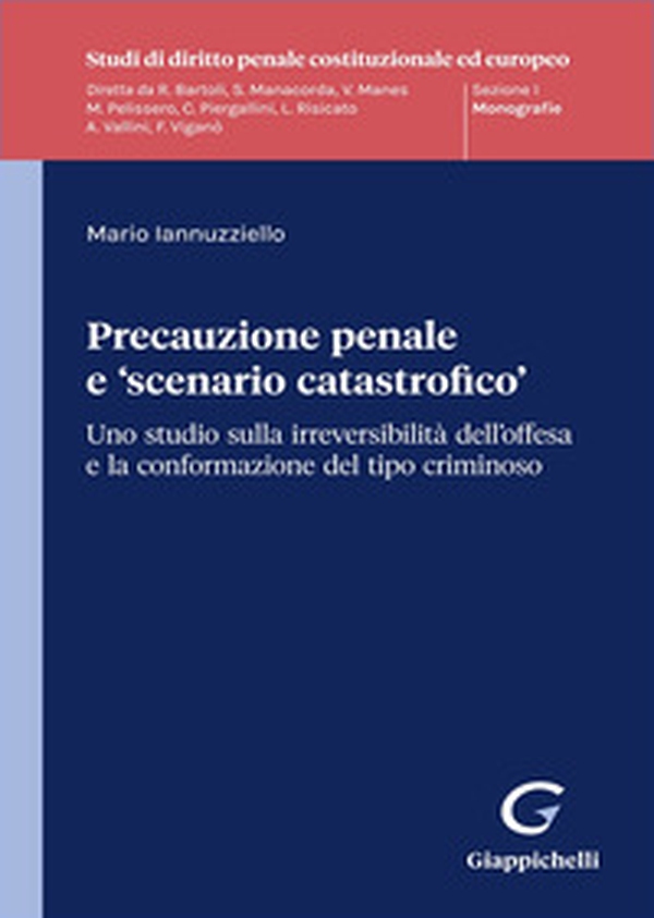 Precauzione penale e «scenario catastrofico». Uno studio sulla irreversibilità dell'offesa e la conformazione del tipo criminoso - Librerie.coop Precauzione penale e «scenario catastrofico». Uno studio sulla irreversibilità dell'offesa e la conformazione del tipo criminoso - Librerie.coop