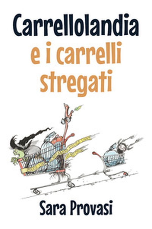 Carrellolandia e i carrelli stregati - Librerie.coop Carrellolandia e i carrelli stregati - Librerie.coop