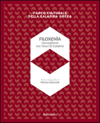 Filoxenia. L'accoglienza dei Greci di Calabria. Parco naturale della Calabria greca - Librerie.coop Filoxenia. L'accoglienza dei Greci di Calabria. Parco naturale della Calabria greca - Librerie.coop