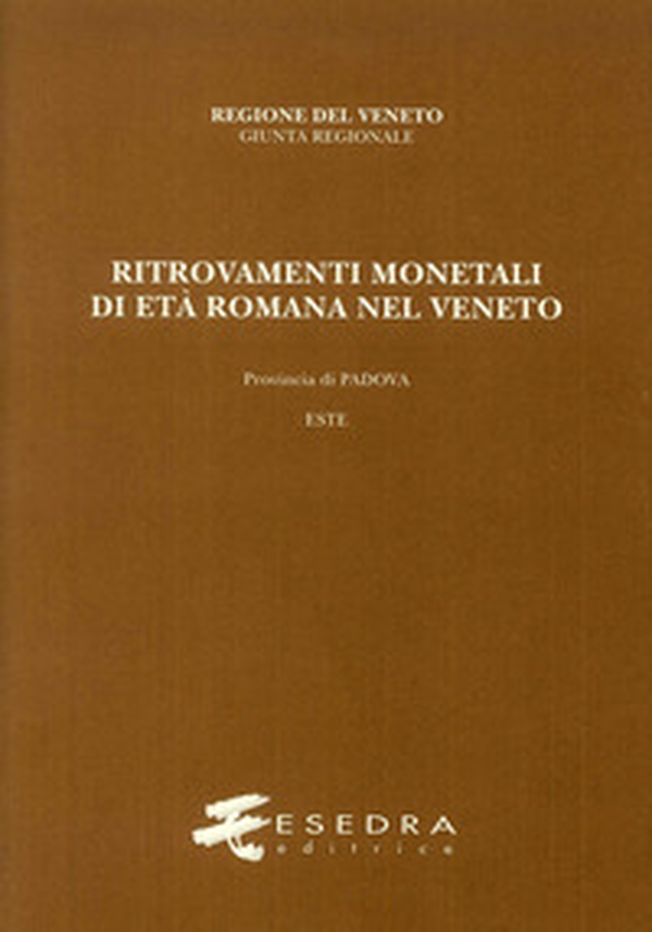 Ritrovamenti monetali di età romana nel Veneto. Provincia di Padova. Este (RMR Ve V/2) - Librerie.coop Ritrovamenti monetali di età romana nel Veneto. Provincia di Padova. Este (RMR Ve V/2) - Librerie.coop