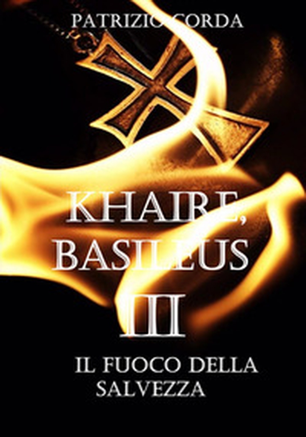 Il fuoco della salvezza. Khaire, Basileus - Vol. 3 - Librerie.coop Il fuoco della salvezza. Khaire, Basileus - Vol. 3 - Librerie.coop