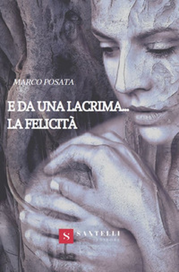 E da una lacrima... la felicità - Librerie.coop E da una lacrima... la felicità - Librerie.coop