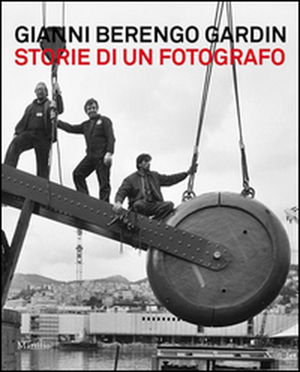 Gianni Berengo Gardin. Storie di un fotografo. Catalogo della mostra (Venezia, 1 febbraio-12 maggio 2013) - Librerie.coop Gianni Berengo Gardin. Storie di un fotografo. Catalogo della mostra (Venezia, 1 febbraio-12 maggio 2013) - Librerie.coop