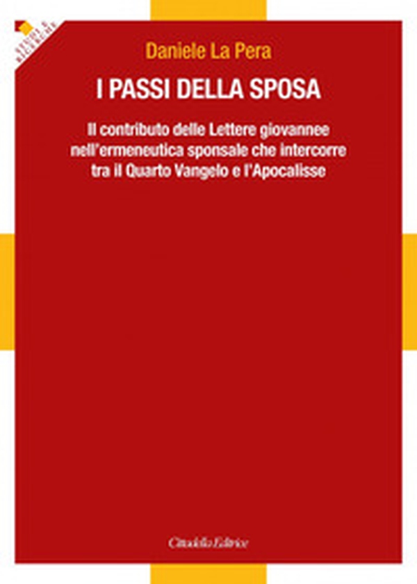 I passi della sposa. Il contributo delle Lettere giovannee nell'ermeneutica sponsale che intercorre tra il Quarto Vangelo e l'Apocalisse - Librerie.coop I passi della sposa. Il contributo delle Lettere giovannee nell'ermeneutica sponsale che intercorre tra il Quarto Vangelo e l'Apocalisse - Librerie.coop