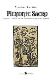Piemonte sacro. Viaggio tra i simboli, i riti e le tradizioni della spiritualità popolare - Librerie.coop Piemonte sacro. Viaggio tra i simboli, i riti e le tradizioni della spiritualità popolare - Librerie.coop