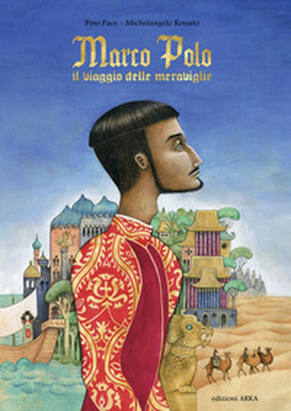 Marco Polo. Il viaggio delle meraviglie - Librerie.coop Marco Polo. Il viaggio delle meraviglie - Librerie.coop