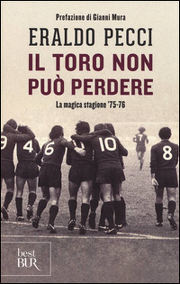 Il Toro non può perdere. La magica stagione '75-'76 - Librerie.coop Il Toro non può perdere. La magica stagione '75-'76 - Librerie.coop