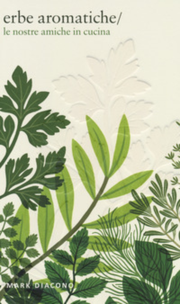 Erbe aromatiche. Le nostre amiche in cucina - Librerie.coop Erbe aromatiche. Le nostre amiche in cucina - Librerie.coop