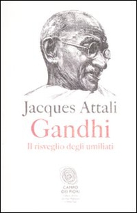 Gandhi. Il risveglio degli umiliati - Librerie.coop