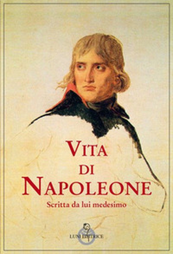 Vita di Napoleone raccontata da lui medesimo - Librerie.coop Vita di Napoleone raccontata da lui medesimo - Librerie.coop