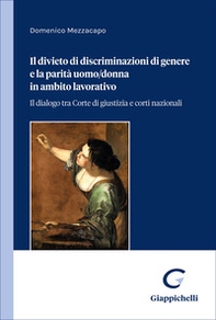 Il divieto di discriminazioni di genere e la parità uomo-donna in ambito lavorativo. Il dialogo tra Corte di giustizia e corti nazionali - Librerie.coop