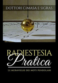 Radiestesia pratica. Le meraviglie dei moti pendolari - Librerie.coop
