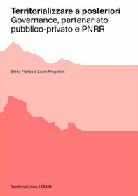 Territorializzare a posteriori. Governance, partenariato pubblico-privato e PNRR - Librerie.coop Territorializzare a posteriori. Governance, partenariato pubblico-privato e PNRR - Librerie.coop