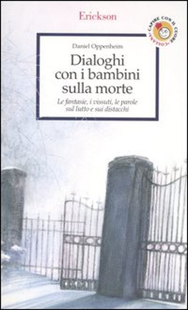 Dialoghi con i bambini sulla morte. Le fantasie, i vissuti, le parole sul lutto e sui distacchi - Librerie.coop Dialoghi con i bambini sulla morte. Le fantasie, i vissuti, le parole sul lutto e sui distacchi - Librerie.coop