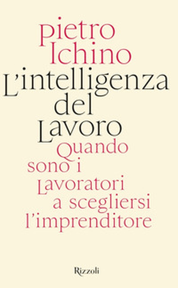 L'intelligenza del lavoro. Quando sono i lavoratori a scegliersi l'imprenditore - Librerie.coop L'intelligenza del lavoro. Quando sono i lavoratori a scegliersi l'imprenditore - Librerie.coop