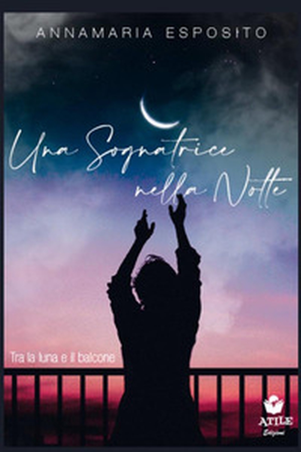 Una sognatrice nella notte. Tra la luna e il balcone - Librerie.coop Una sognatrice nella notte. Tra la luna e il balcone - Librerie.coop