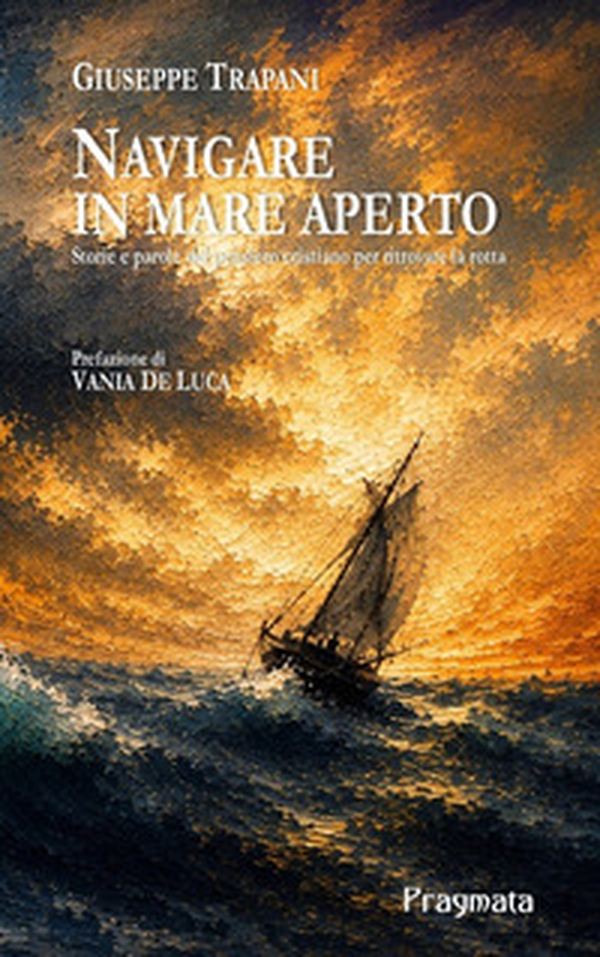 Navigare in mare aperto. Storie e parole del pensiero cristiano per ritrovare la rotta - Librerie.coop