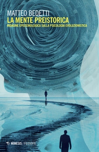 La mente preistorica. Indagine epistemologica sulla psicologia evoluzionistica - Librerie.coop La mente preistorica. Indagine epistemologica sulla psicologia evoluzionistica - Librerie.coop