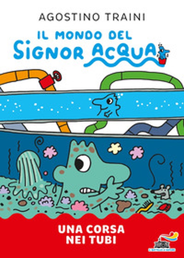 Una corsa nei tubi. Il mondo del signor Acqua - Librerie.coop Una corsa nei tubi. Il mondo del signor Acqua - Librerie.coop