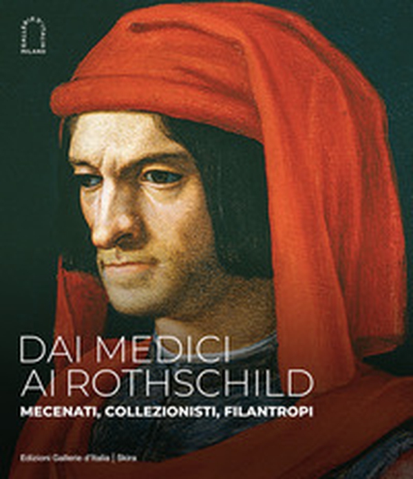Dai Medici ai Rothschild. Mecenati, collezionisti, filantropi - Librerie.coop Dai Medici ai Rothschild. Mecenati, collezionisti, filantropi - Librerie.coop