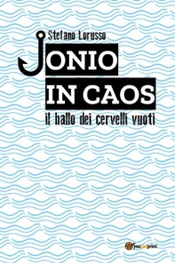 Jonio in caos. Il ballo dei cervelli vuoti - Librerie.coop
