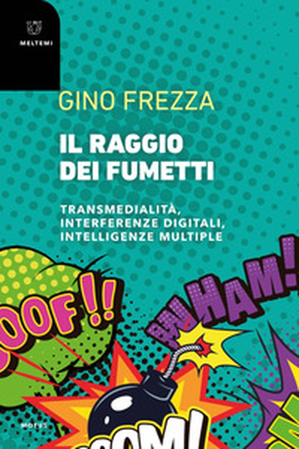 Il raggio dei fumetti. Transmedialità, interferenze digitali, intelligenze multiple - Librerie.coop Il raggio dei fumetti. Transmedialità, interferenze digitali, intelligenze multiple - Librerie.coop