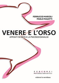 Venere e l'orso. Appunti su Bion e la psicosocioanalisi - Librerie.coop