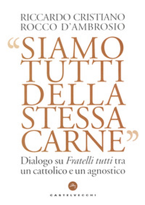 Siamo tutti della stessa carne. Dialogo su Fratelli tutti tra un cattolico e un agnostico - Librerie.coop Siamo tutti della stessa carne. Dialogo su Fratelli tutti tra un cattolico e un agnostico - Librerie.coop