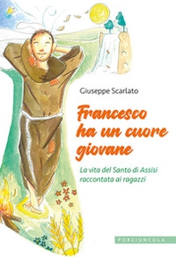 Francesco ha un cuore giovane. La vita del Santo di Assisi raccontata ai ragazzi - Librerie.coop