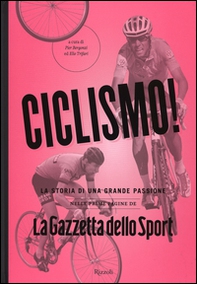 Ciclismo! La storia di una grande passione nelle prime pagine de «La Gazzetta dello Sport» - Librerie.coop