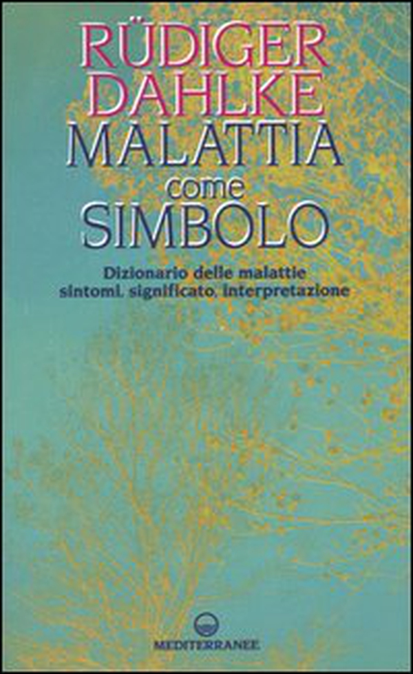 Malattia come simbolo. Dizionario delle malattie. Sintomi, significato, interpretazione - Librerie.coop Malattia come simbolo. Dizionario delle malattie. Sintomi, significato, interpretazione - Librerie.coop