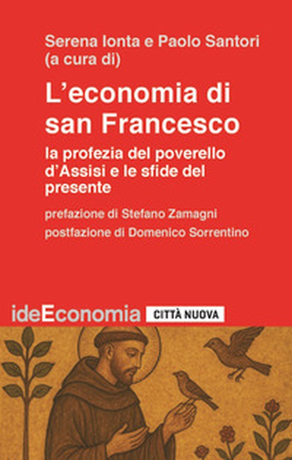 L'economia di san Francesco. La profezia del poverello d'Assisi e le sfide del presente - Librerie.coop