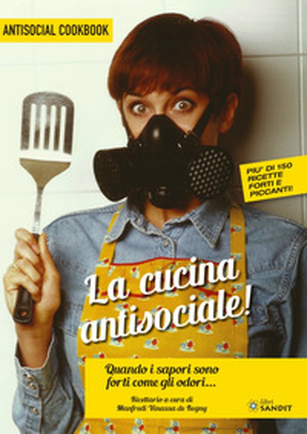 La cucina antisociale! Quando i sapori sono forti come gli odori... Più di 150 ricette forti e piccanti! - Librerie.coop La cucina antisociale! Quando i sapori sono forti come gli odori... Più di 150 ricette forti e piccanti! - Librerie.coop