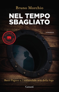 Nel tempo sbagliato. Bacci Pagano e l'irresistibile arte della fuga - Librerie.coop Nel tempo sbagliato. Bacci Pagano e l'irresistibile arte della fuga - Librerie.coop